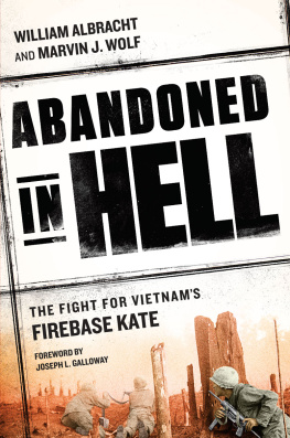 Albracht William Abandoned in hell: the fight for Vietnams Fire Base Kate