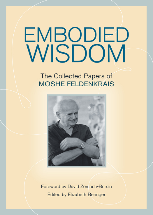 Also by MOSHE FELDENKRAIS Body and Mature Behavior A Study of Anxiety - photo 1