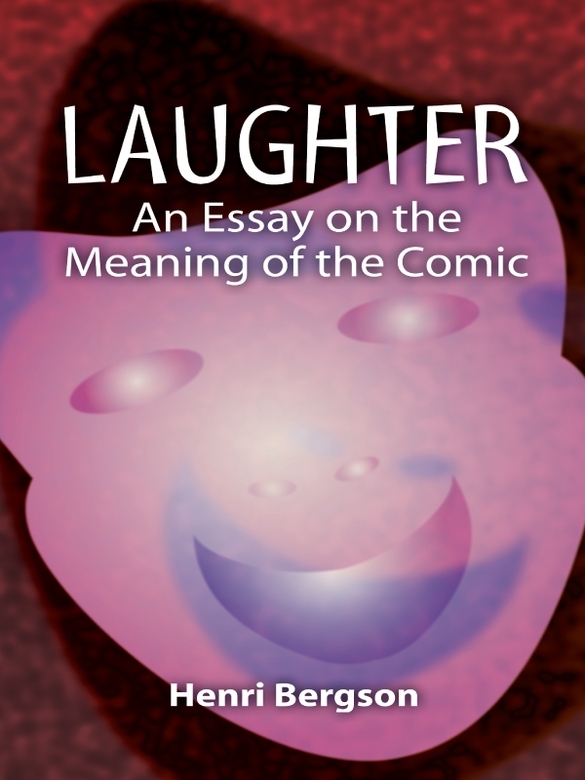 Laughter an Essay on the Meaning of the Comic - image 1