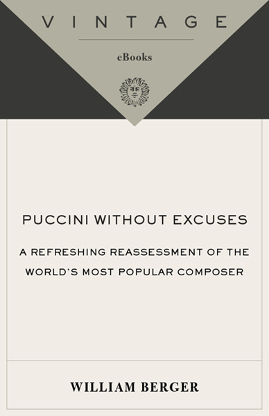 WILLIAM BERGER Puccini WITHOUT EXCUSES William Berger was born in - photo 1