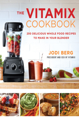 Berg - The Vitamix cookbook: 250 delicious whole food recipes to make in your blender