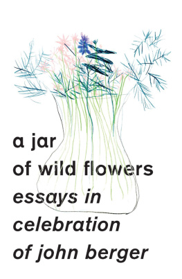 Berger John - A jar of wild flowers: essays in celebration of John Berger