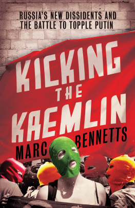 Bennetts Marc - Kicking the Kremlin: Russias new dissidents and the battle to topple Putin