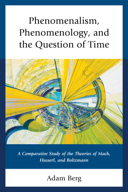 Berg Adam Phenomenalism, phenomenology, and the question of time: a comparative study of the theories of Mach, Husserl, and Boltzmann