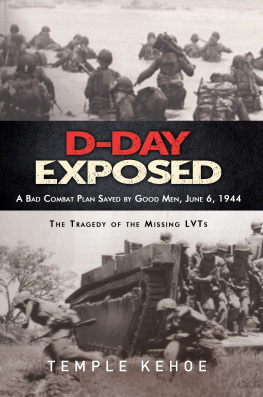 Temple Kehoe D-Day Exposed: A Bad Combat Plan Saved by Good Men, June 6, 1944