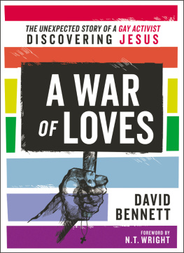 Bennett David - A war of loves: the unexpected story of a gay activist discovering Jesus