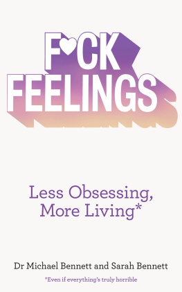 Bennett Michael F*ck feelings: less obsessing, more living: even if everythings truly horrible