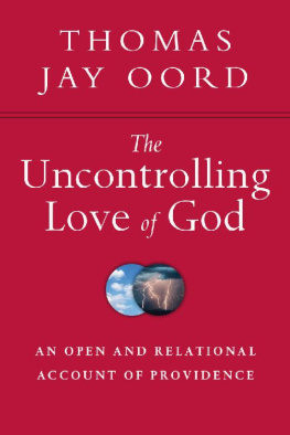 Thomas Jay Oord - The Uncontrolling Love of God ; An Open and Relational Account of Providence