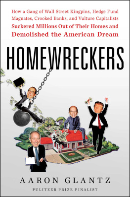 Bellantoni Paul Homewreckers: how a gang of Wall Street kingpins, hedge fund magnates, crooked banks, and vulture capitalists suckered millions out of their homes and demolished the American dream