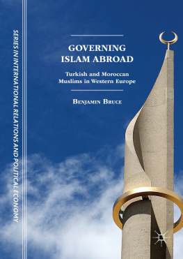 Benjamin Bruce - Governing Islam Abroad: Turkish and Moroccan Muslims in Western Europe