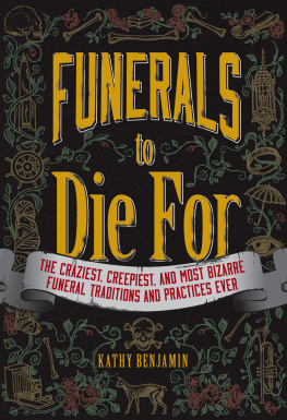 Benjamin Funerals to die for: the craziest, creepiest, and most bizarre funeral traditions and practices ever