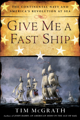 McGrath - Give me a fast ship: the Continental Navy and Americas Revolution at sea