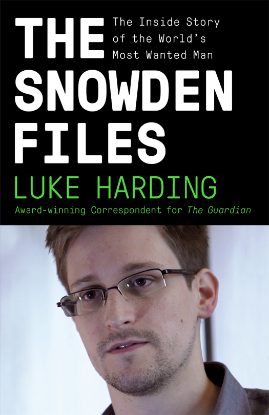 THE SNOWDEN FILES LUKE HARDING is a journalist writer and award-winning - photo 1