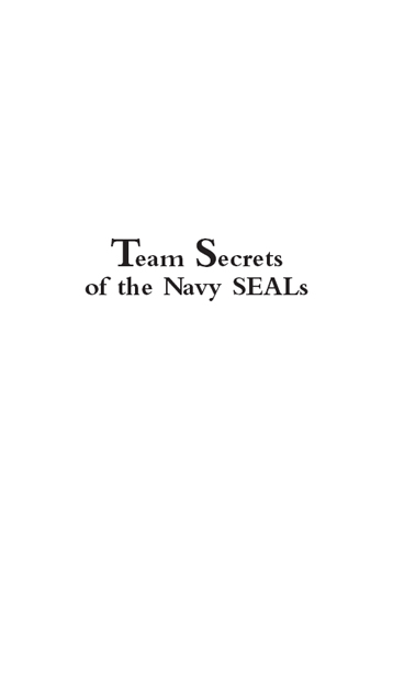 Team Secrets of the Navy SEALs The Elite Military Forces Leadership Principles - photo 2