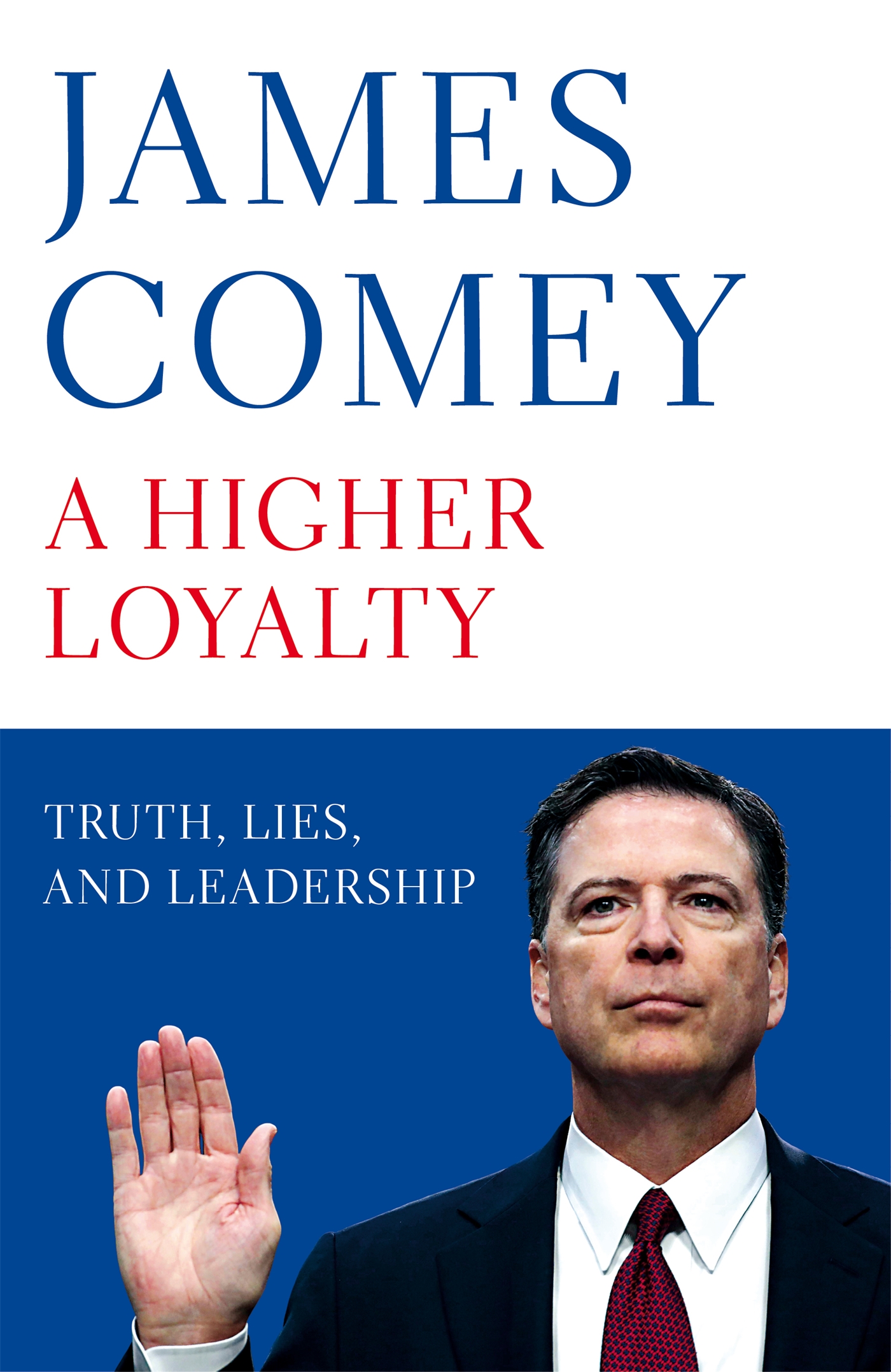 A Higher Loyalty Truth Lies and Leadership James Comey Macmillan The author - photo 1