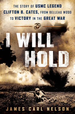 Cates Clifton Bledsoe I will hold: the story of USMC Legend Clifton B. Cates, from Belleau Wood to victory in the Great War