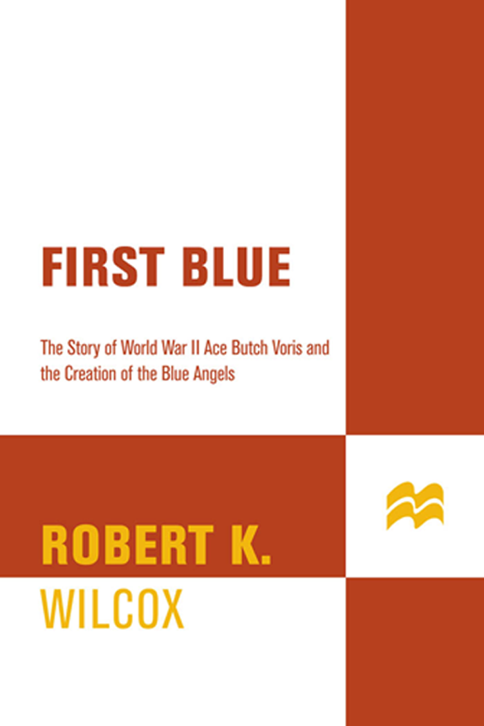 FIRST BLUE Also by Robert K Wilcox Black Aces High Wings of Fury Scream - photo 1