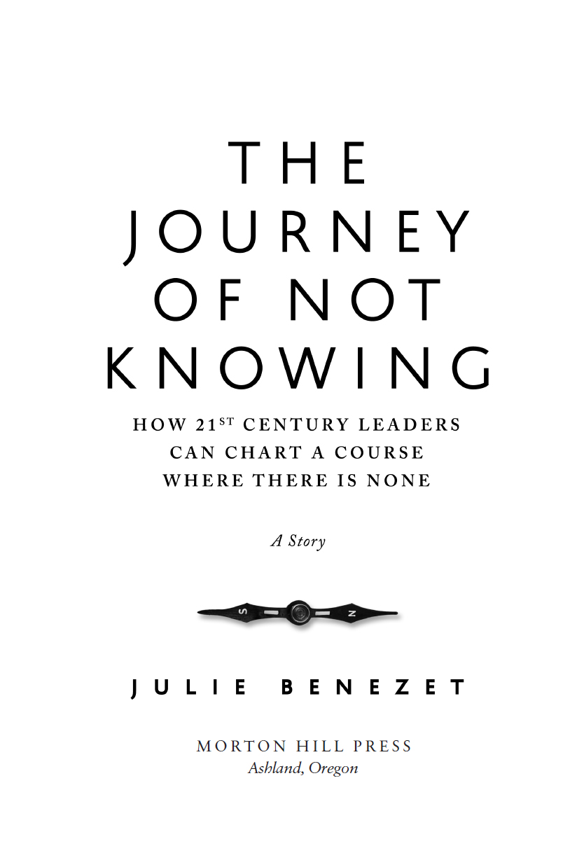 The Journey of Not Knowing How 21st-Century Leaders Can Chart a Course Where - photo 3