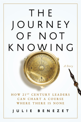 Benezet - The journey of not knowing how 21st century leaders can chart a course where there is none: a story