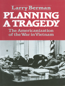 Berman Planning a tragedy: the Americanization of the war in Vietnam