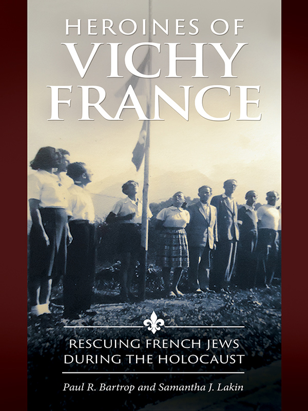 Heroines of Vichy France Heroines of Vichy France Rescuing French Jews - photo 1