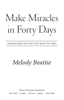 Beattie - Make miracles in forty days: turning what you have into what you want