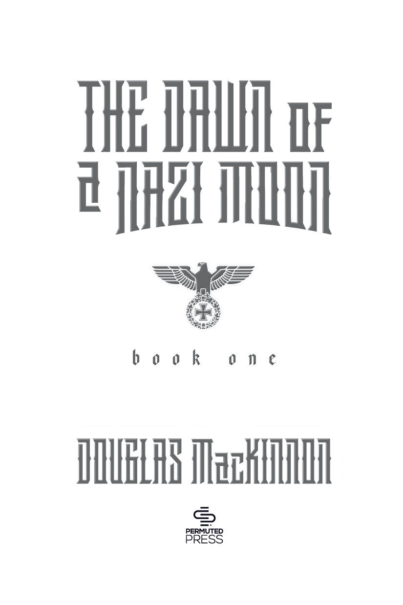 A PERMUTED PRESS BOOK The Dawn of a Nazi Moon Book One 2020 by Douglas - photo 3