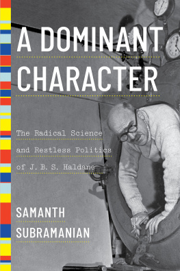 Samanth Subramanian A Dominant Character: The Radical Science and Restless Politics of J. B. S. Haldane