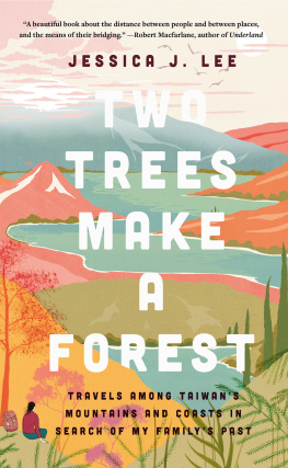 Jessica J. Lee - Two Trees Make a Forest: Travels Among Taiwans Mountains & Coasts in Search of My Familys Past