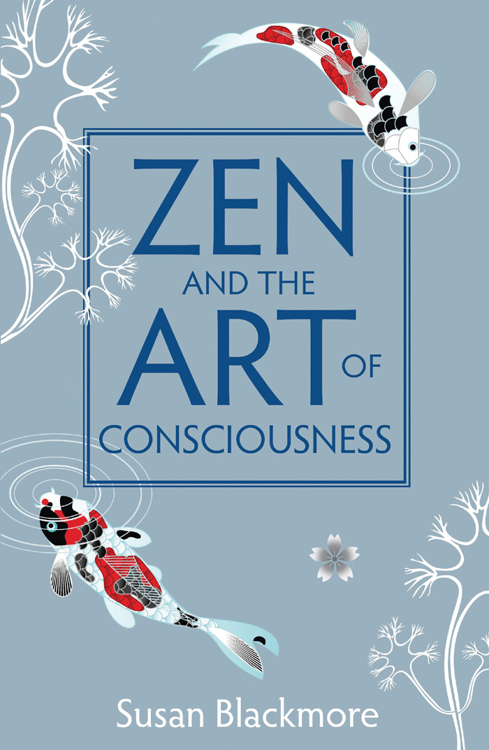 ZEN AND THE ART OF CONSCIOUSNESS A remarkable first-person exploration of the - photo 1