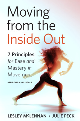 Lesley McLennan - Moving from the Inside Out: 7 Principles for Ease and Mastery in Movement: A Feldenkrais Approach