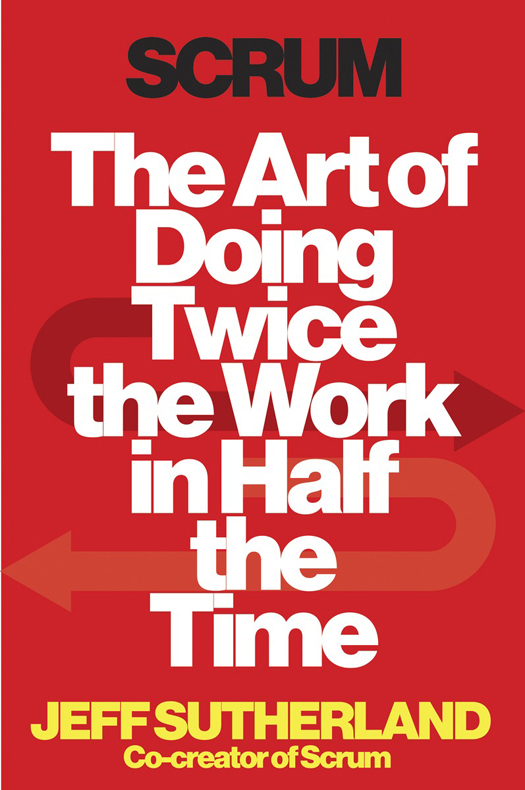 More Praise for Scrum The Art of Doing Twice the Work in Half the Time This - photo 1