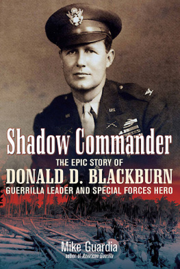 Blackburn Donald Dunwody Shadow commander: the epic story of Donald D. Blackburn ; guerrilla leader & special forces hero