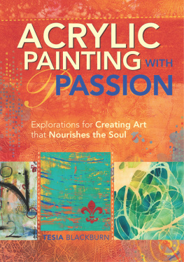 Blackburn - Acrylic Painting with Passion: Explorations for Creating Art that Nourishes the Soul