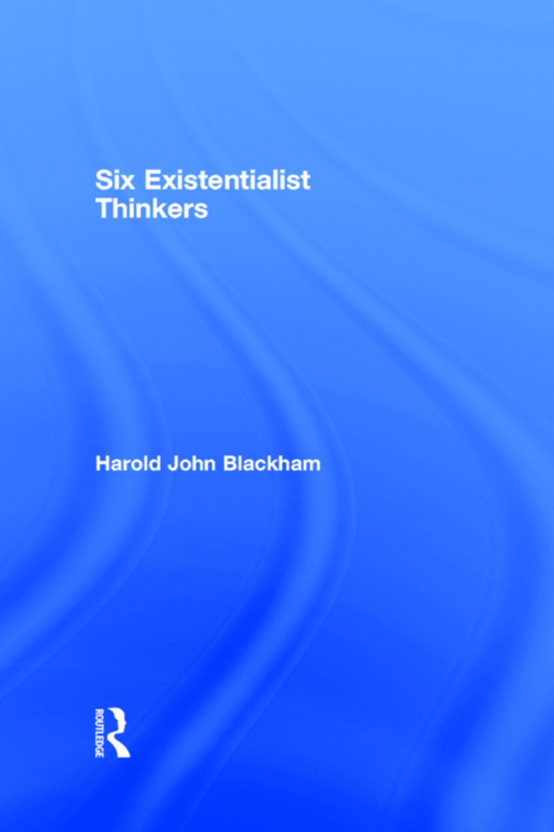 SIX EXISTENTIALIST THINKERS A SELECTION OF ROUTLEDGE PAPERBACKS CONJECTURES AND - photo 1