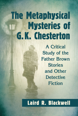 Blackwell Laird Richard The metaphysical mysteries of G.K. Chesterton: a critical study of the Father Brown stories and other detective fiction