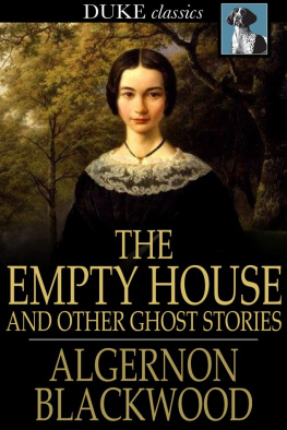 Blackwood - The Empty House and Other Ghost Stories--Ultimate Horror Classics Collection: From one of the most prolific writers of ghost stories, known for The Willows, The Wendigo, Jimbo, The Human Chord, The