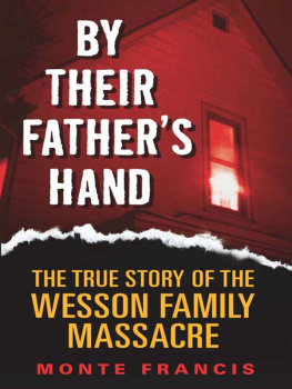 Monte Francis By Their Fathers Hand: The True Story of the Wesson Family Massacre