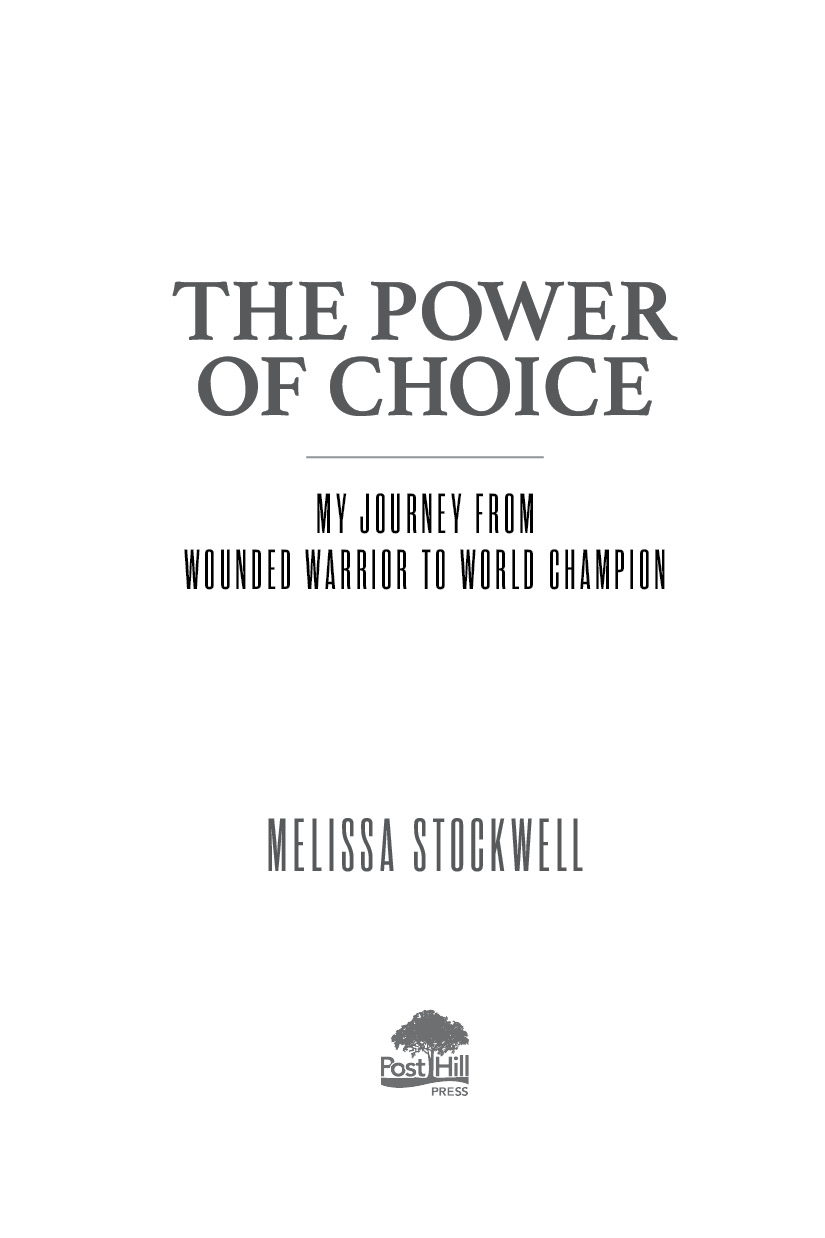 A POST HILL PRESS BOOK The Power of Choice My Journey from Wounded Warrior to - photo 3