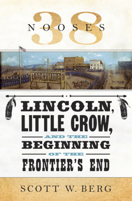 Scott W. Berg - 38 Nooses: Lincoln, Little Crow, and the Beginning of the Frontiers End