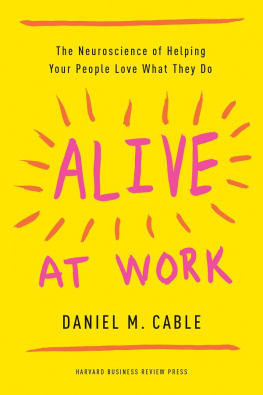 Cable - Alive at Work: The Neuroscience of Helping Your People Love What They Do