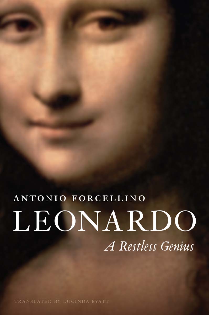 LEONARDO A RESTLESS GENIUS ANTONIO FORCELLINO TRANSLATED BY LUCINDA BYATT - photo 1