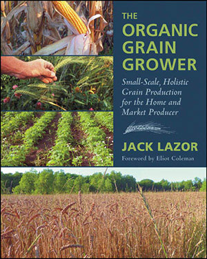 THE ORGANIC GRAIN GROWER Small-Scale Holistic Grain Production for the Home - photo 8