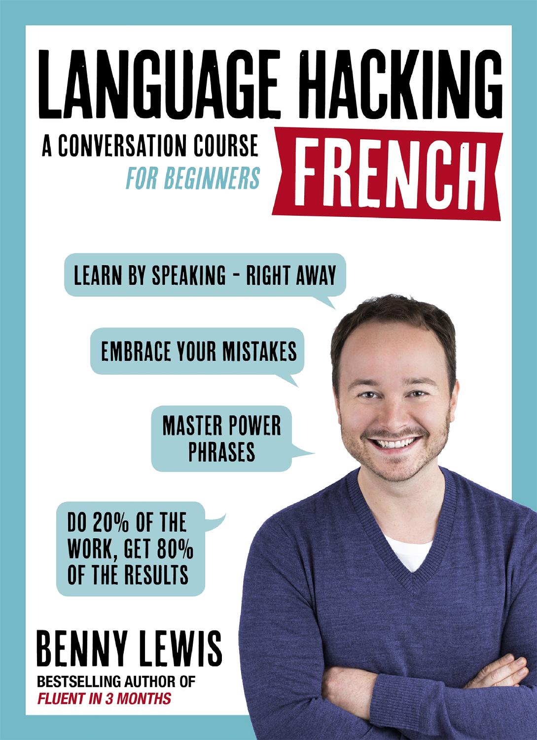 LANGUAGE HACKING A CONVERSATION COURSE FOR BEGINNERS FRENCH Learn how to - photo 1