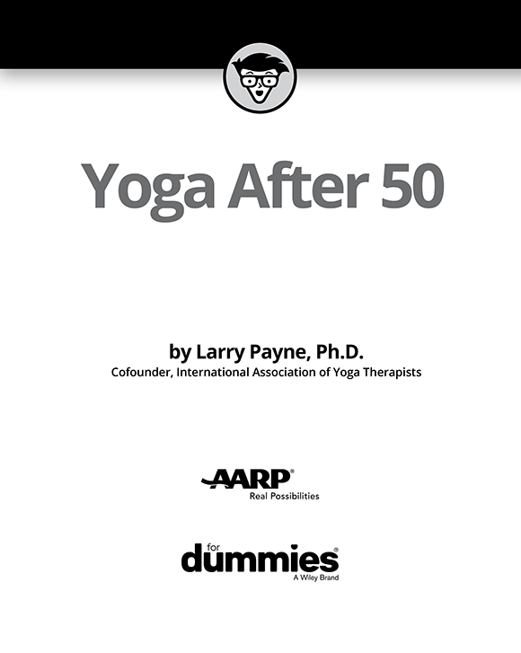 Yoga After 50 For Dummies Published by John Wiley Sons Inc 111 River - photo 2