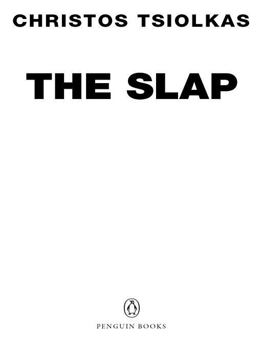 Table of Contents Praise for THE SLAP by Christos Tsiolkas The best - photo 1