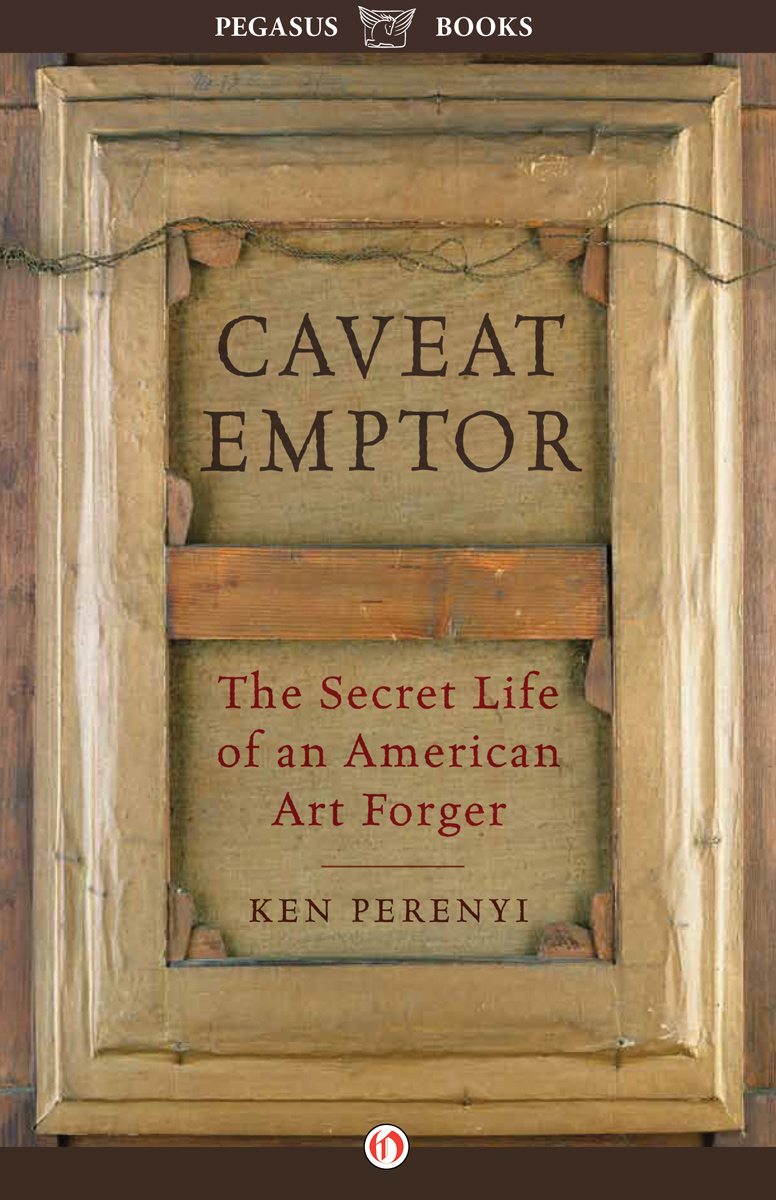 CAVEAT EMPTOR The Secret Life of an American Art forger KEN PERENYI - photo 1