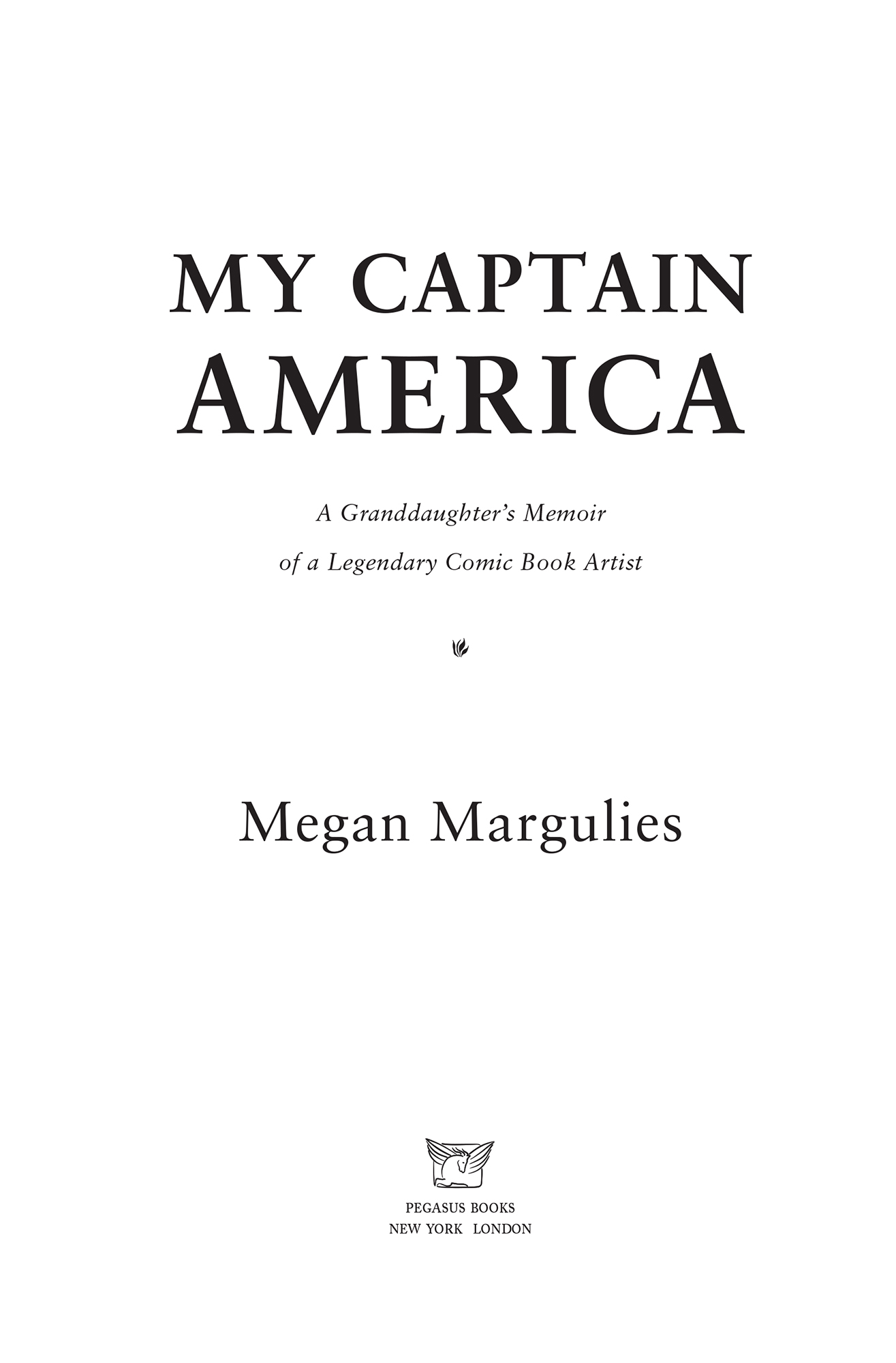 M Y C APTAIN A MERICA Pegasus Books Ltd 148 West 37th Street 13th FL New - photo 2