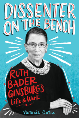 Ginsburg Ruth Bader - Dissenter on the bench: Ruth Bader Ginsburgs life and work