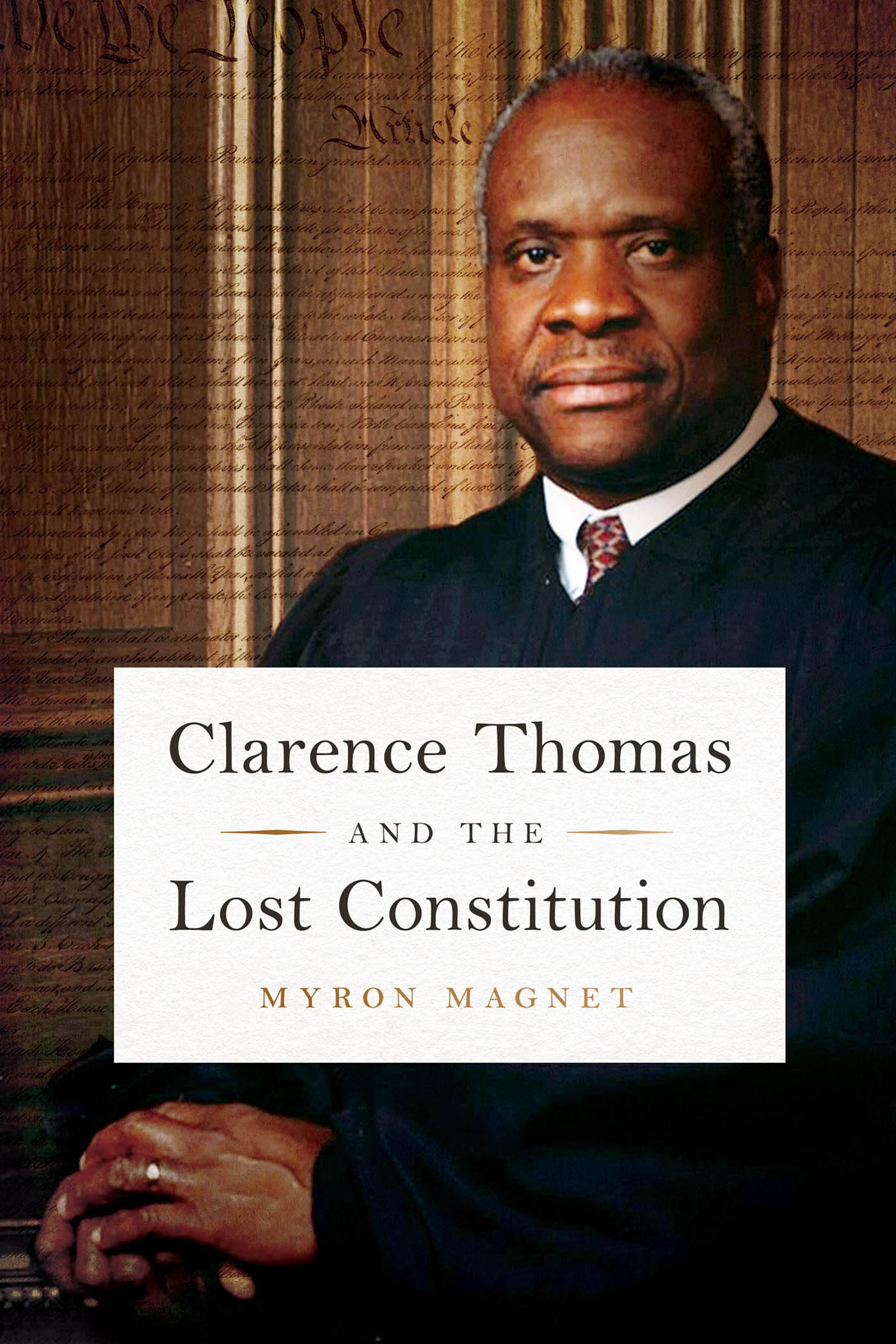 Clarence Thomas and the Lost Constitution Also by Myron Magnet The Founders - photo 1